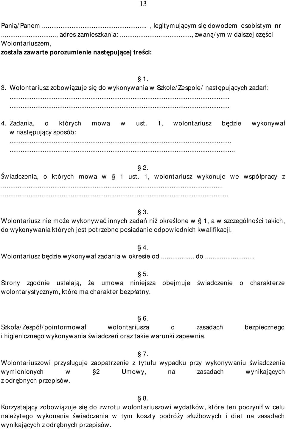 Świadczenia, o których mowa w 1 ust. 1, wolontariusz wykonuje we współpracy z...... 3.