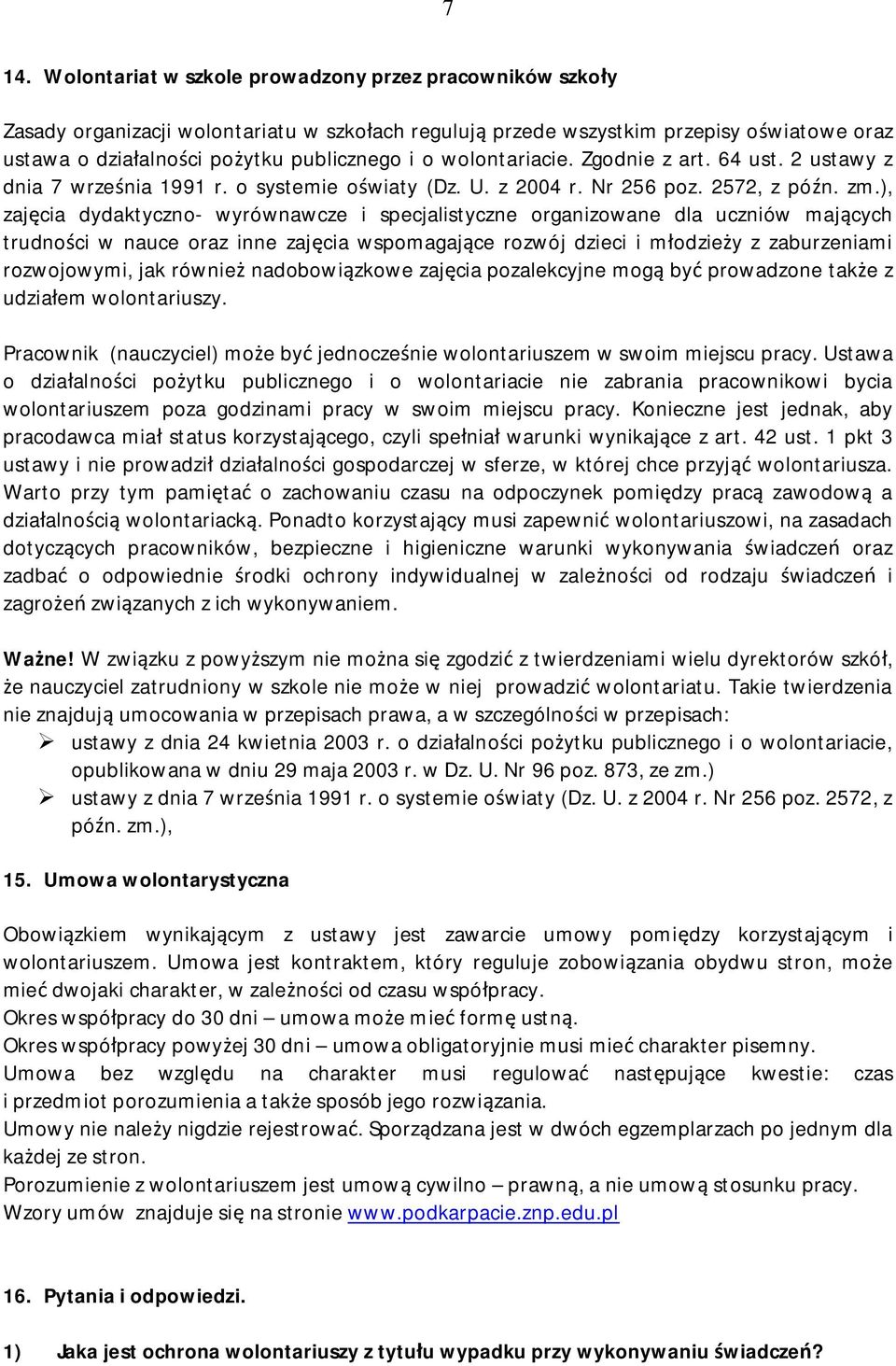 ), zajęcia dydaktyczno- wyrównawcze i specjalistyczne organizowane dla uczniów mających trudności w nauce oraz inne zajęcia wspomagające rozwój dzieci i młodzieży z zaburzeniami rozwojowymi, jak