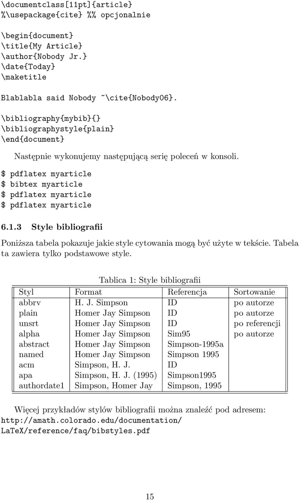 $ pdflatex myarticle $ bibtex myarticle $ pdflatex myarticle $ pdflatex myarticle 6.1.3 Style bibliografii Poniższa tabela pokazuje jakie style cytowania mogą być użyte w tekście.