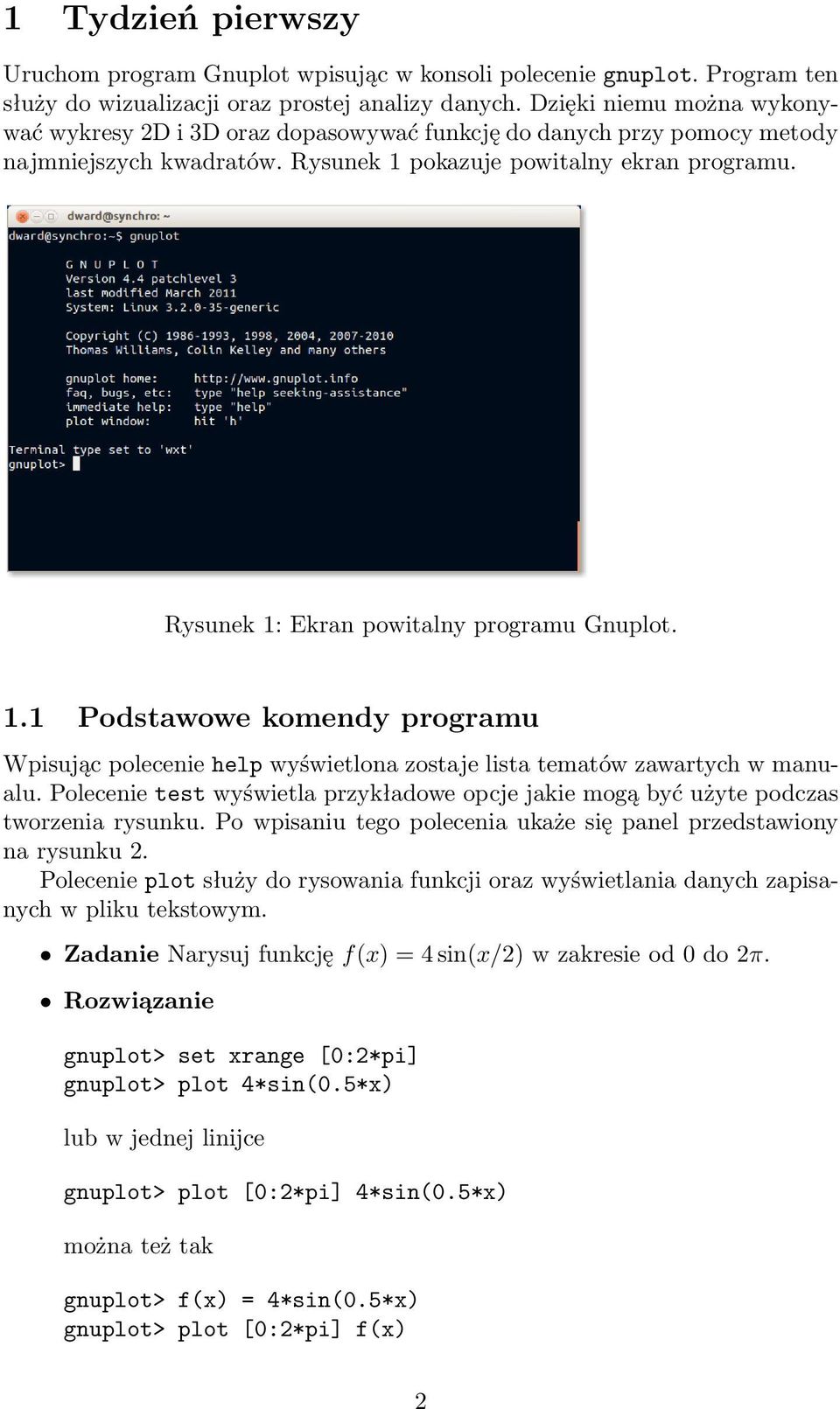 Rysunek 1: Ekran powitalny programu Gnuplot. 1.1 Podstawowe komendy programu Wpisując polecenie help wyświetlona zostaje lista tematów zawartych w manualu.