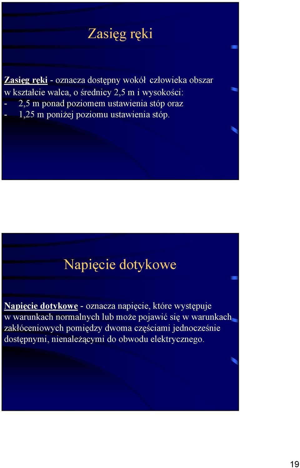 Napięcie dotykowe Napięcie dotykowe - oznacza napięcie, które występuje w warunkach normalnych lub może