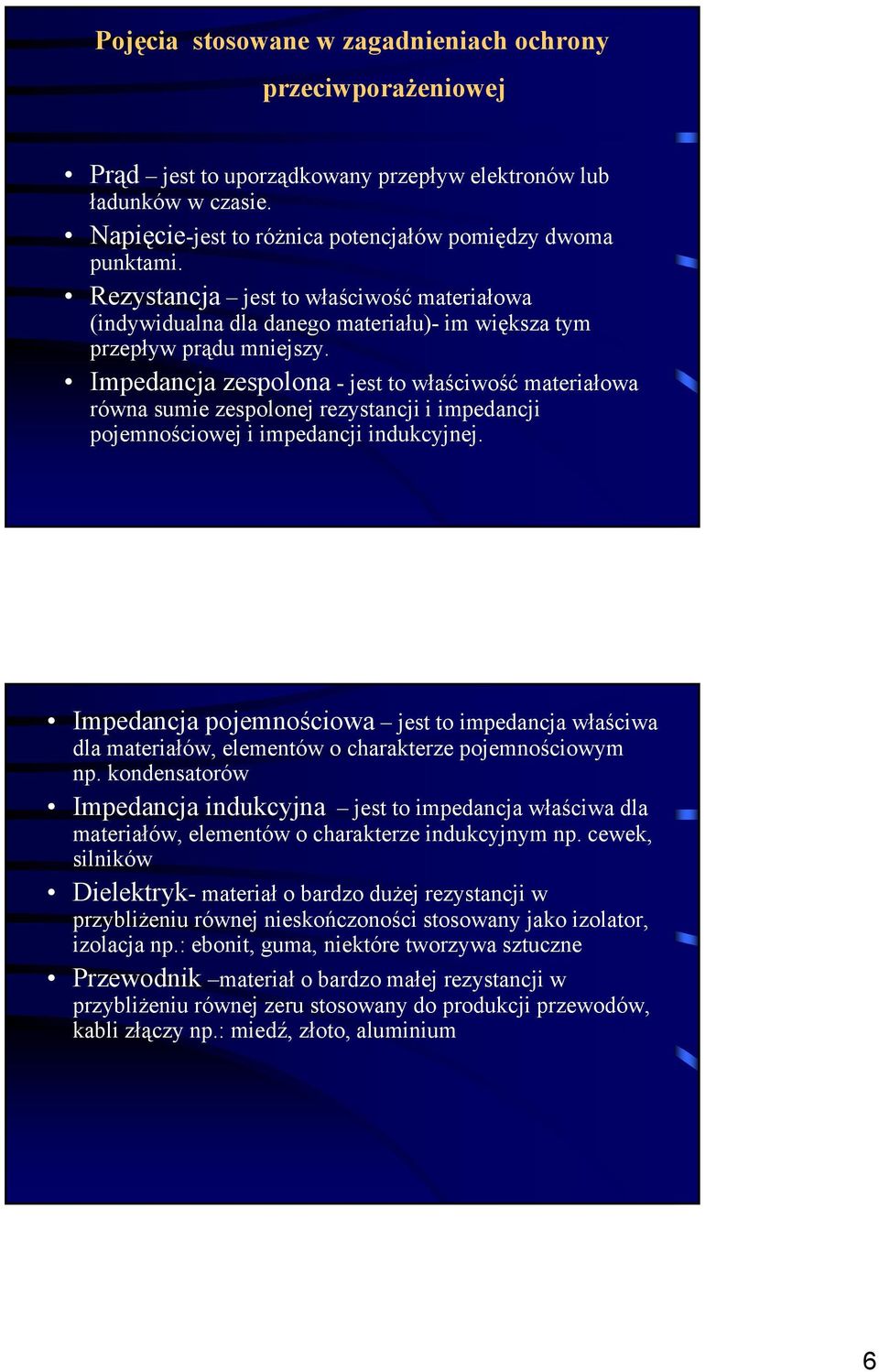 Impedancja zespolona - jest to właściwość materiałowa równa sumie zespolonej rezystancji i impedancji pojemnościowej i impedancji indukcyjnej.