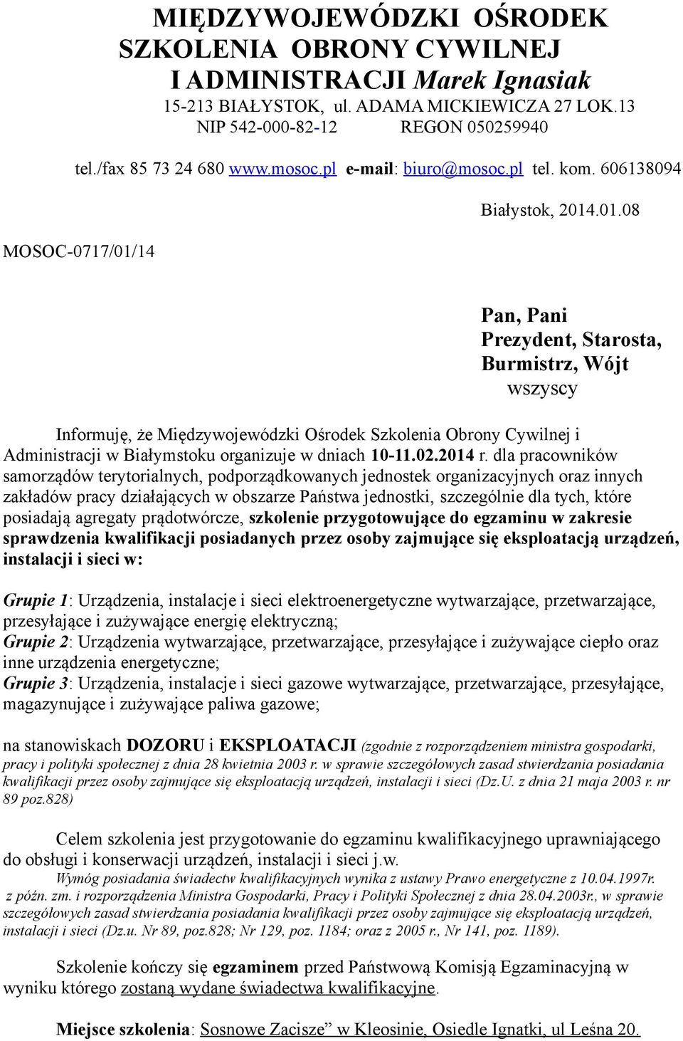 14 Białystok, 2014.01.08 Pan, Pani Prezydent, Starosta, Burmistrz, Wójt wszyscy Informuję, że Międzywojewódzki Ośrodek Szkolenia Obrony Cywilnej i Administracji w Białymstoku organizuje w dniach 10-11.