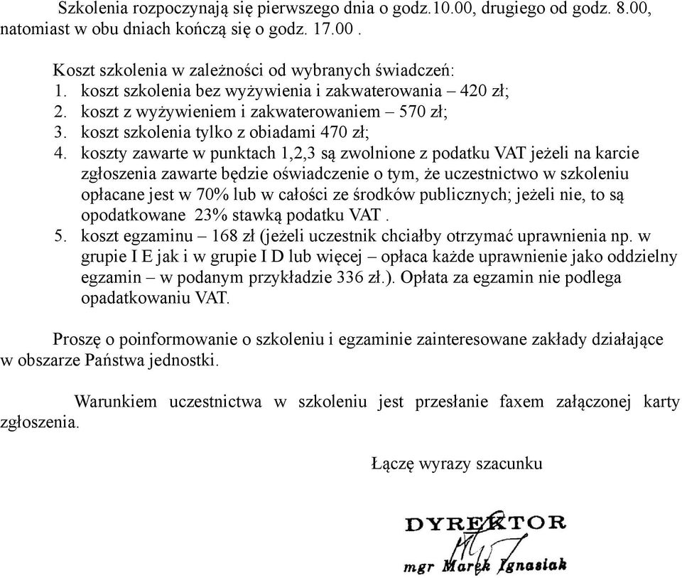 koszty zawarte w punktach 1,2,3 są zwolnione z podatku VAT jeżeli na karcie zgłoszenia zawarte będzie oświadczenie o tym, że uczestnictwo w szkoleniu opłacane jest w 70% lub w całości ze środków