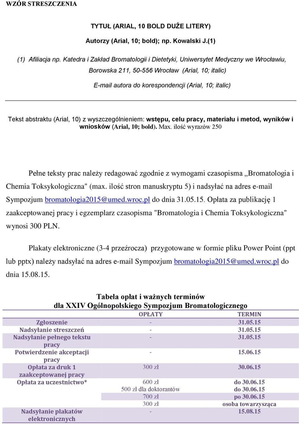 (Arial, 10) z wyszczególnieniem: wstępu, celu pracy, materiału i metod, wyników i wniosków (Arial, 10; bold). Max.