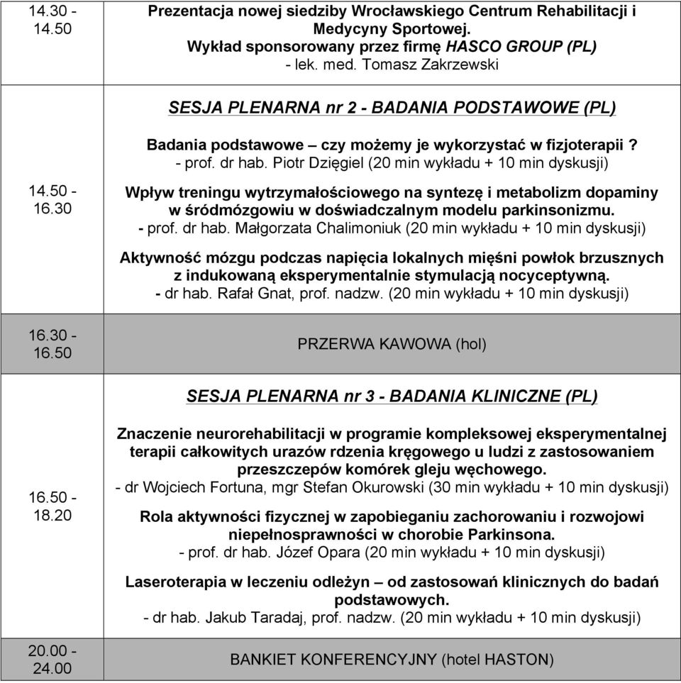 30 Wpływ treningu wytrzymałościowego na syntezę i metabolizm dopaminy w śródmózgowiu w doświadczalnym modelu parkinsonizmu. - prof. dr hab.
