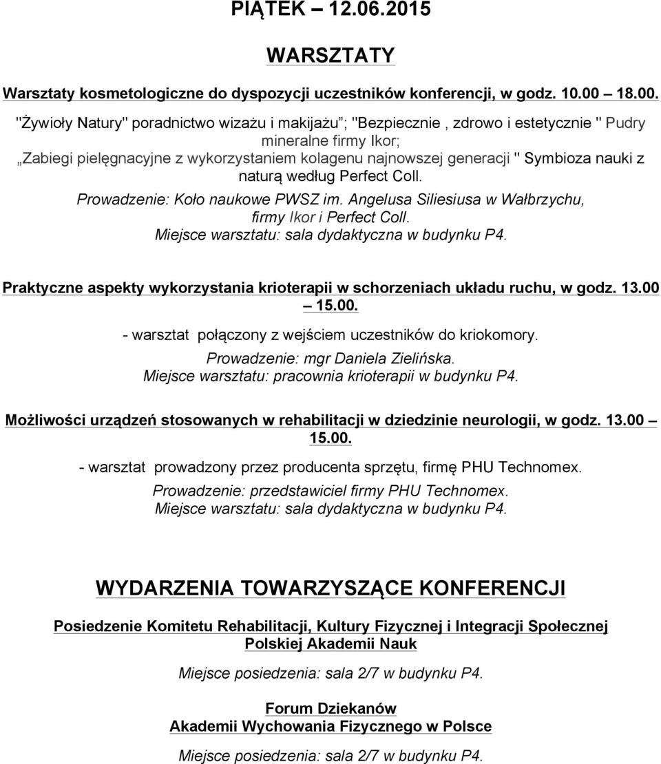 "Żywioły Natury" poradnictwo wizażu i makijażu ; "Bezpiecznie, zdrowo i estetycznie " Pudry mineralne firmy Ikor; Zabiegi pielęgnacyjne z wykorzystaniem kolagenu najnowszej generacji " Symbioza nauki