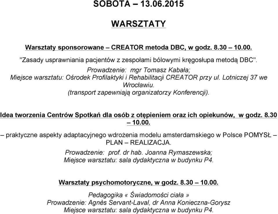 Idea tworzenia Centrów Spotkań dla osób z otępieniem oraz ich opiekunów, w godz. 8.30 10.00. praktyczne aspekty adaptacyjnego wdrożenia modelu amsterdamskiego w Polsce POMYSŁ PLAN REALIZACJA.