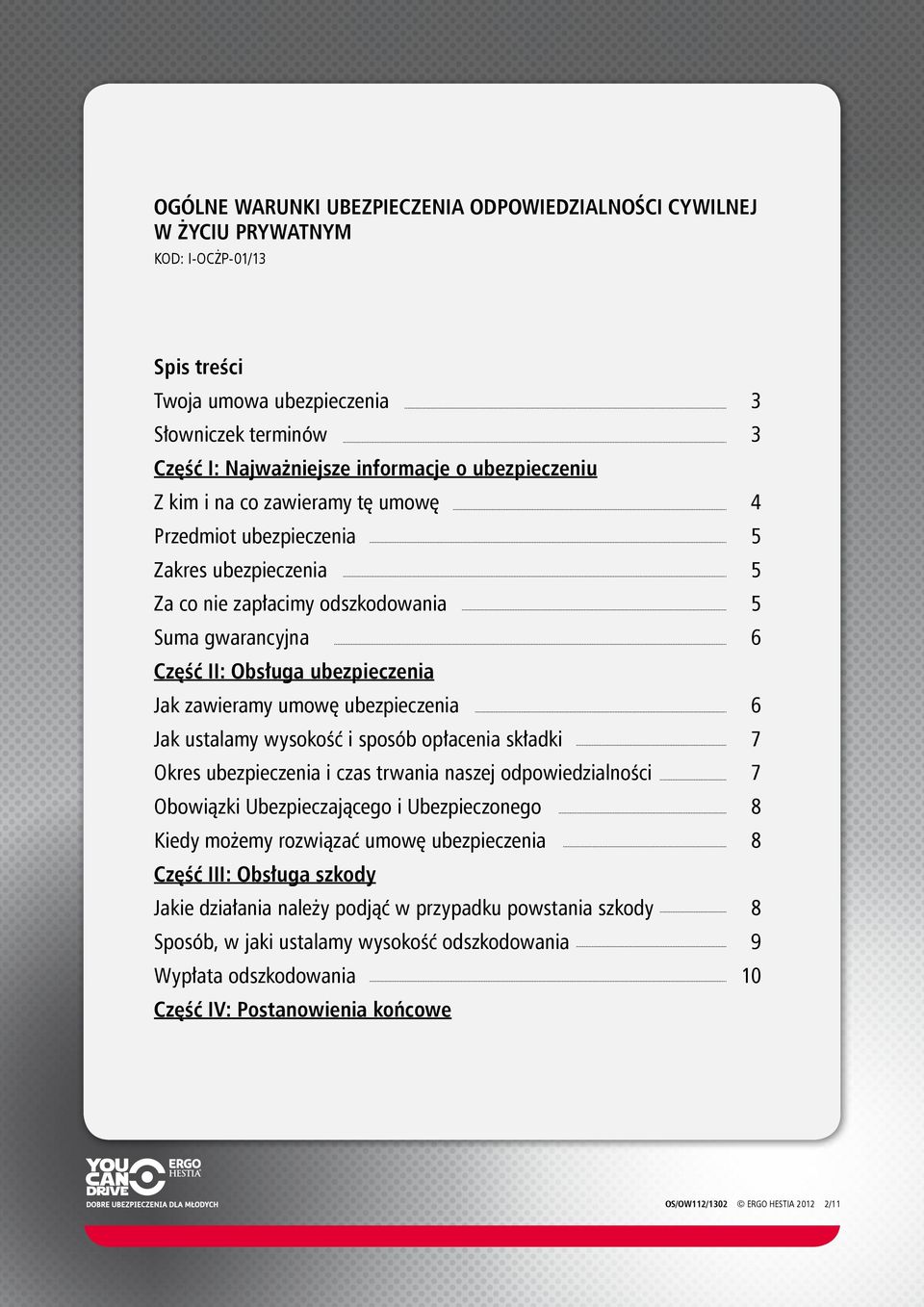 umowę ubezpieczenia 6 Jak ustalamy wysokość i sposób opłacenia składki 7 Okres ubezpieczenia i czas trwania naszej odpowiedzialności 7 Obowiązki Ubezpieczającego i Ubezpieczonego 8 Kiedy możemy