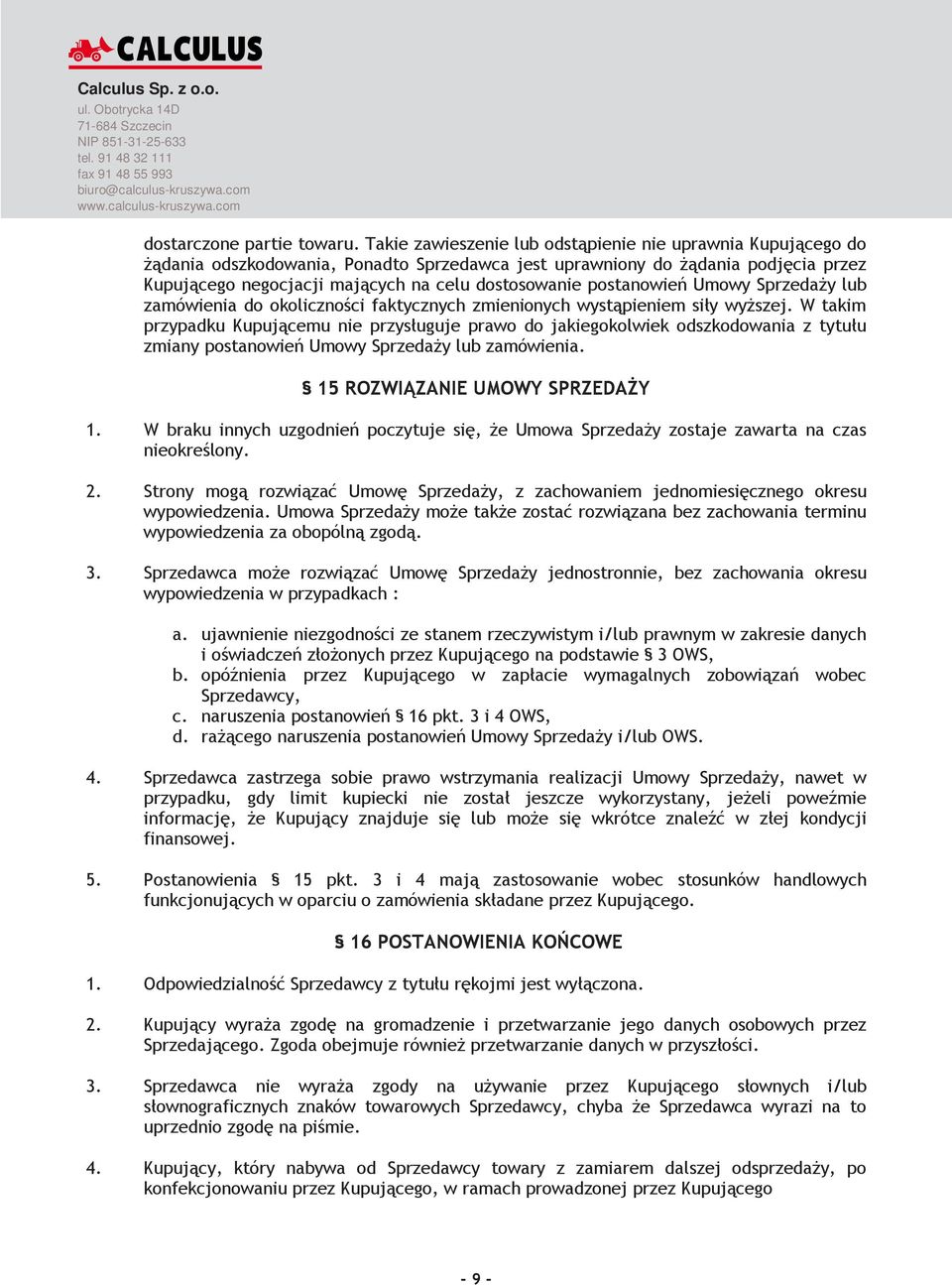 postanowień Umowy SprzedaŜy lub zamówienia do okoliczności faktycznych zmienionych wystąpieniem siły wyŝszej.