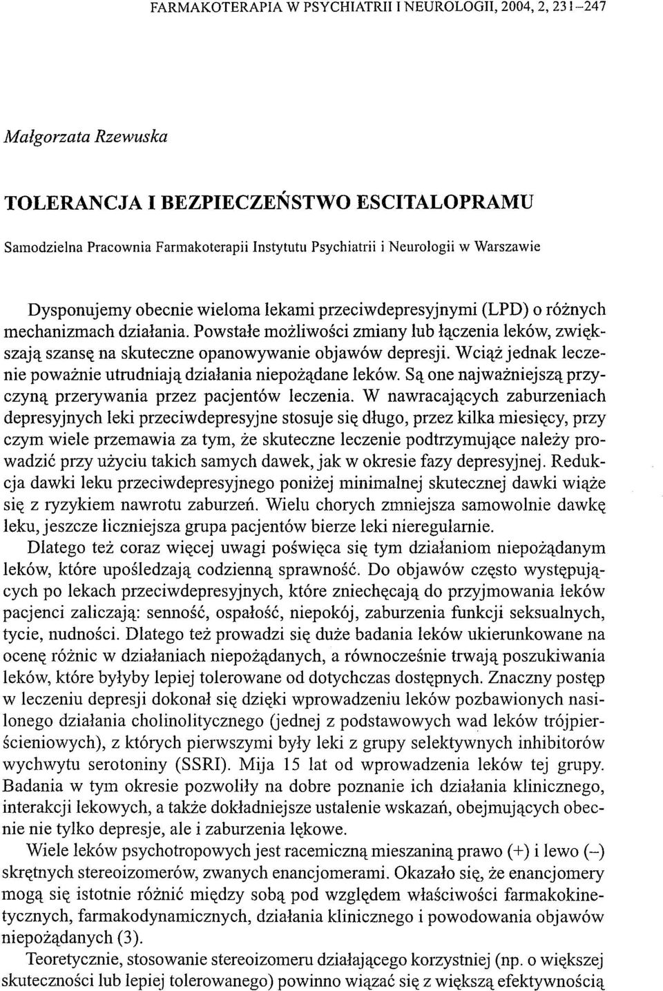 Powstałe możliwości zmiany lub łączenia leków, zwit(kszają szanst( na skuteczne opanowywanie objawów depresji. Wciąż jednak leczenie poważnie utrudniają działania niepożądane leków.