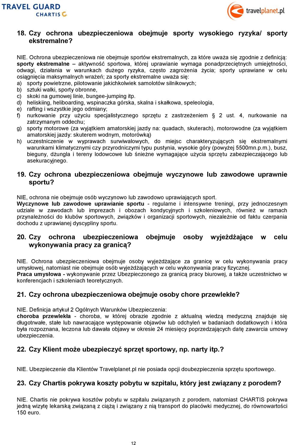 odwagi, działania w warunkach dużego ryzyka, często zagrożenia życia; sporty uprawiane w celu osiągnięcia maksymalnych wrażeń; za sporty ekstremalne uważa się: a) sporty powietrzne, pilotowanie