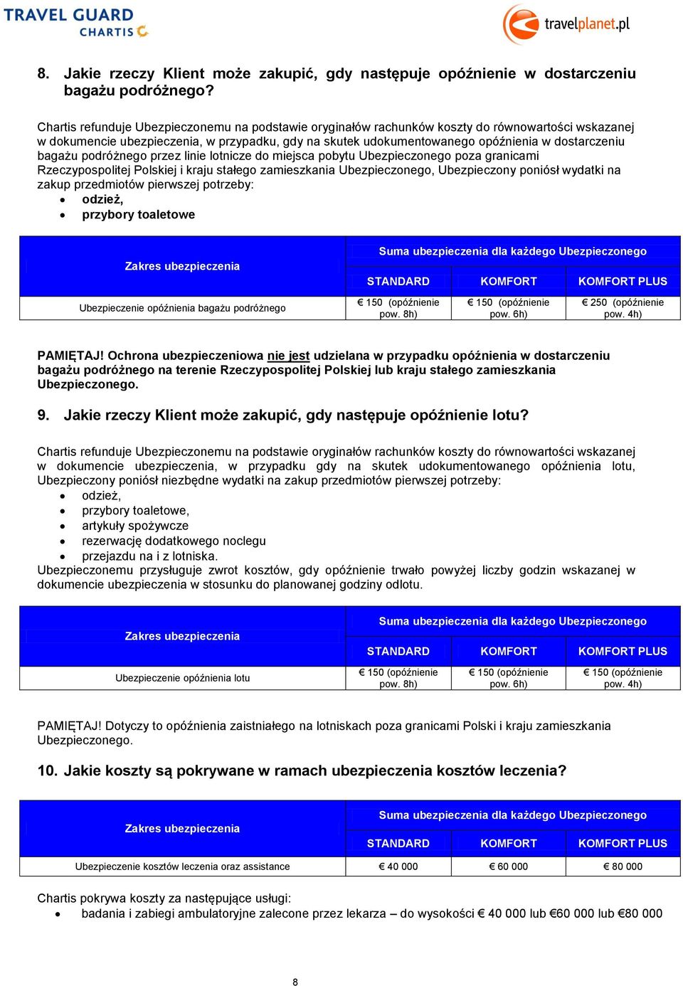 bagażu podróżnego przez linie lotnicze do miejsca pobytu Ubezpieczonego poza granicami Rzeczypospolitej Polskiej i kraju stałego zamieszkania Ubezpieczonego, Ubezpieczony poniósł wydatki na zakup