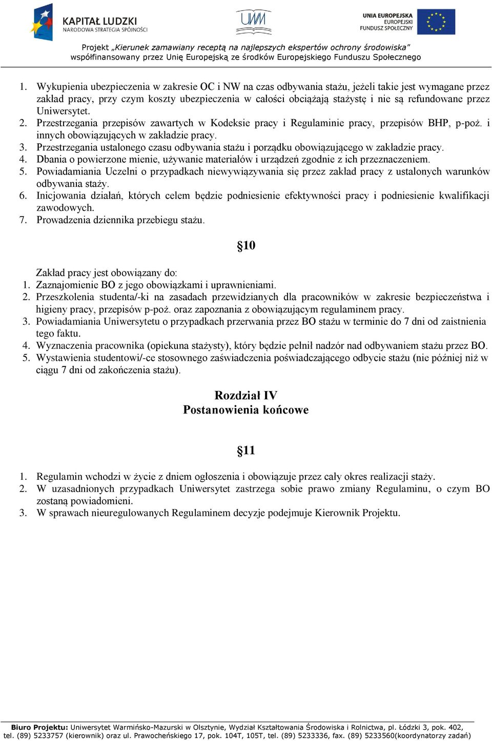 Przestrzegania ustalonego czasu odbywania stażu i porządku obowiązującego w zakładzie pracy. 4. Dbania o powierzone mienie, używanie materiałów i urządzeń zgodnie z ich przeznaczeniem. 5.