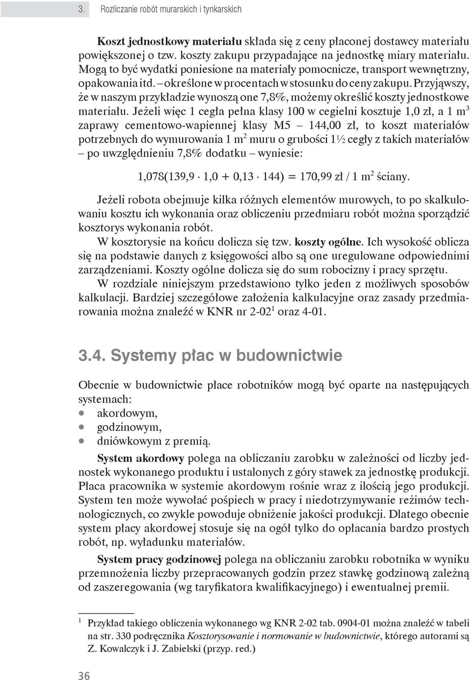 Przyjąwszy, że w naszym przykładzie wynoszą one 7,8%, możemy określić koszty jednostkowe materiału.