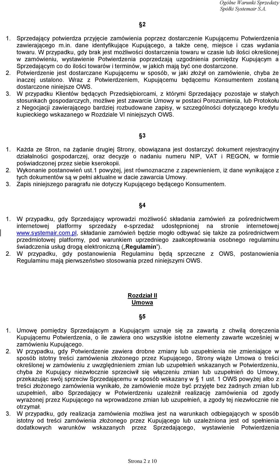 towarów i terminów, w jakich mają być one dostarczone. 2. Potwierdzenie jest dostarczane Kupującemu w sposób, w jaki złożył on zamówienie, chyba że inaczej ustalono.