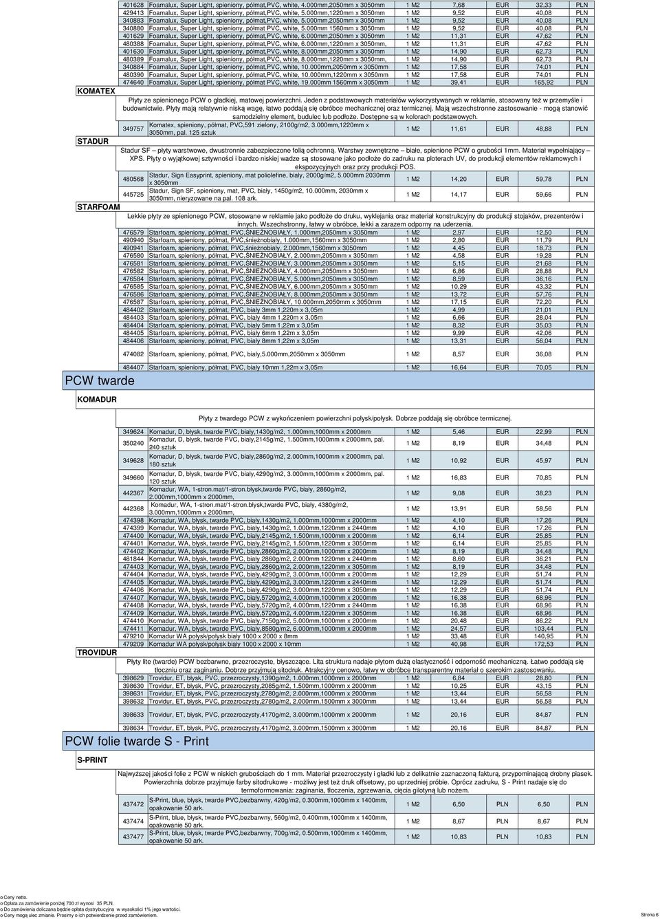 EUR 32,33 PLN do druku cyfrowego), PCW wyklejania spienione FOAMALUX oraz materiał 429413 konstrukcyjny Foamalux, do produkcji Super Light, stojaków, spieniony, prezenterów półmat,pvc, i innych.