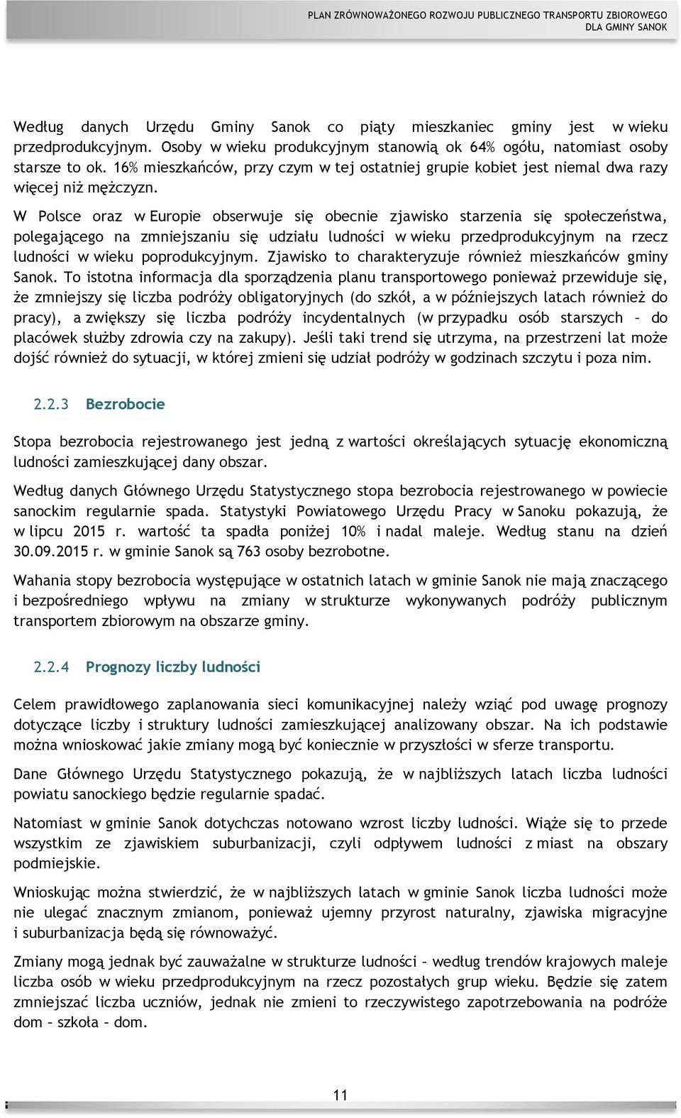 W Polsce oraz w Europie obserwuje się obecnie zjawisko starzenia się społeczeństwa, polegającego na zmniejszaniu się udziału ludności w wieku przedprodukcyjnym na rzecz ludności w wieku