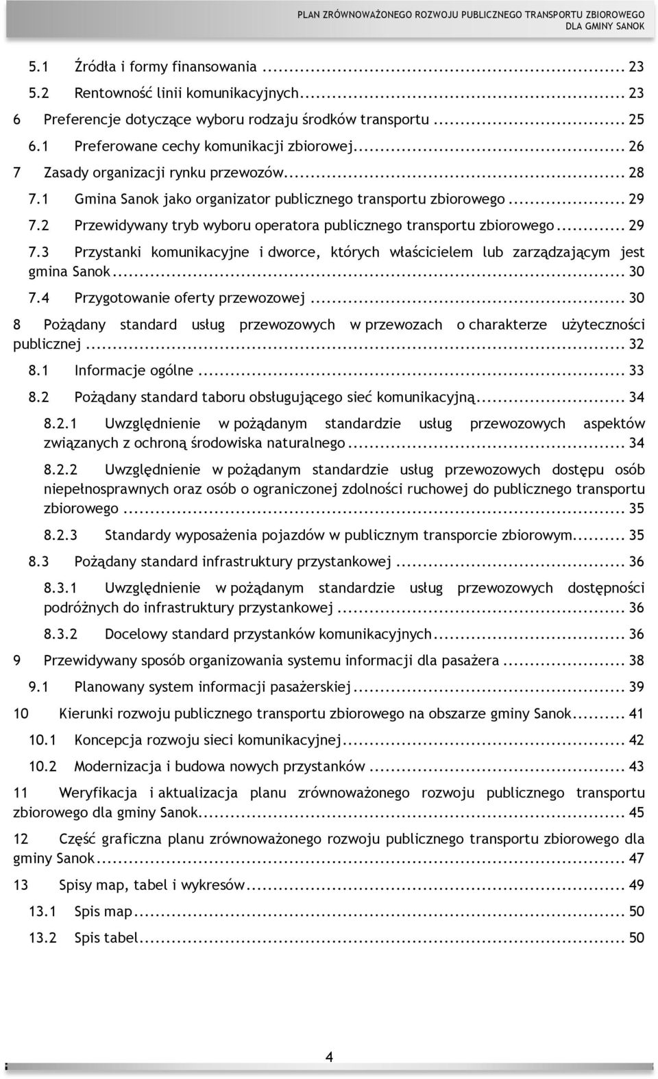 .. 29 7.3 Przystanki komunikacyjne i dworce, których właścicielem lub zarządzającym jest gmina Sanok... 30 7.4 Przygotowanie oferty przewozowej.