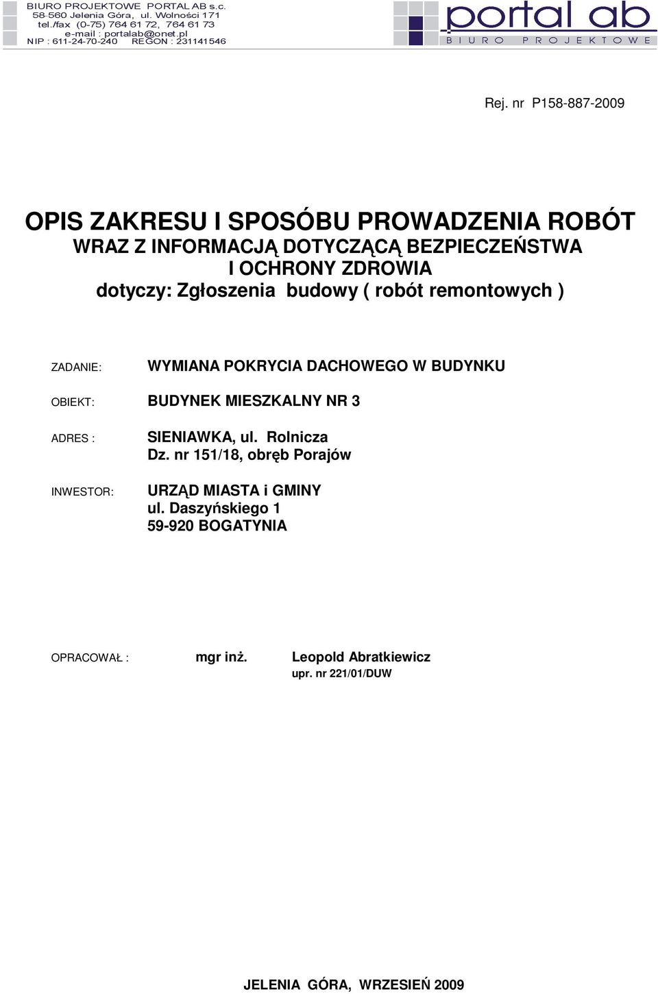 BUDYNEK MIESZKALNY NR 3 ADRES : INWESTOR: SIENIAWKA, ul. Rolnicza Dz.