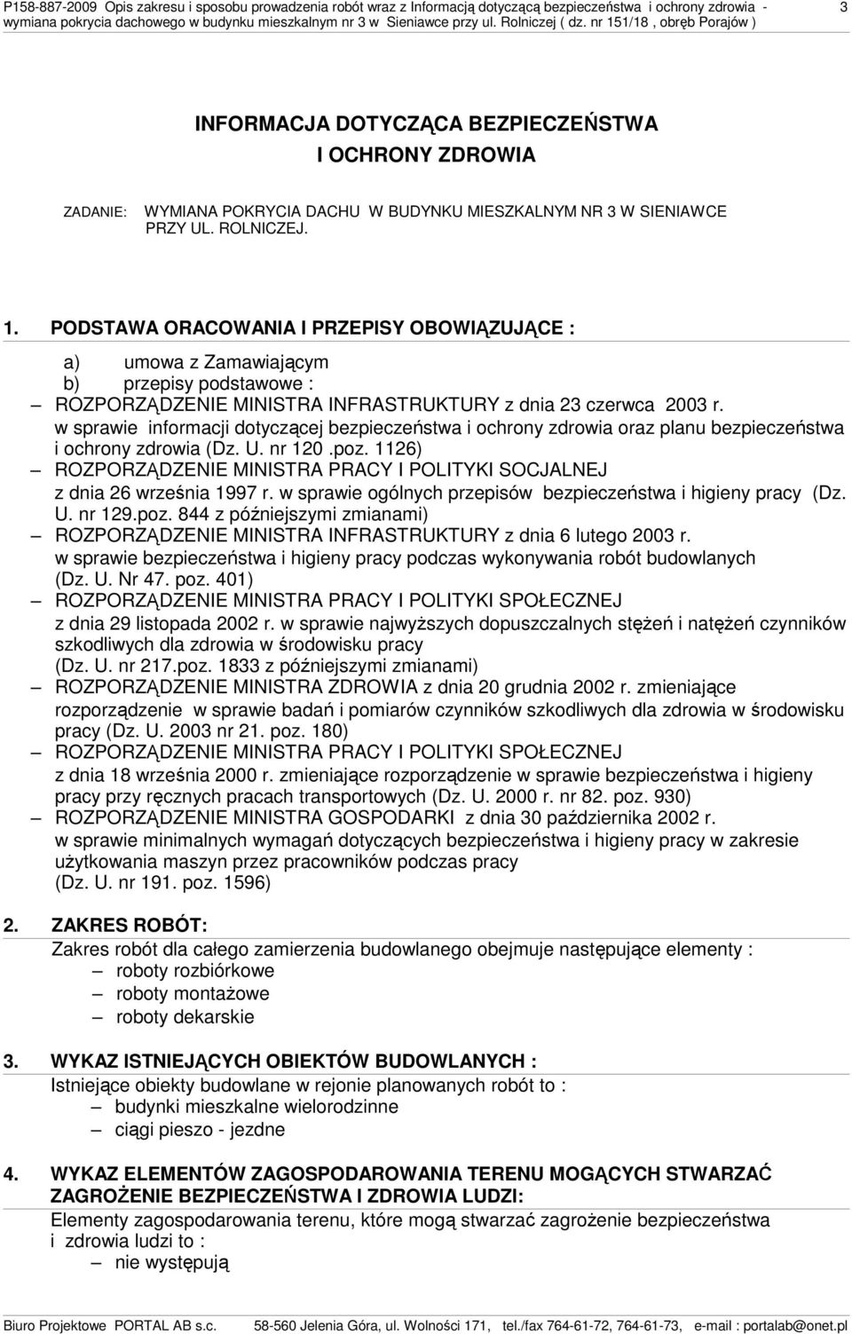 PODSTAWA ORACOWANIA I PRZEPISY OBOWIĄZUJĄCE : a) umowa z Zamawiającym b) przepisy podstawowe : ROZPORZĄDZENIE MINISTRA INFRASTRUKTURY z dnia 23 czerwca 2003 r.