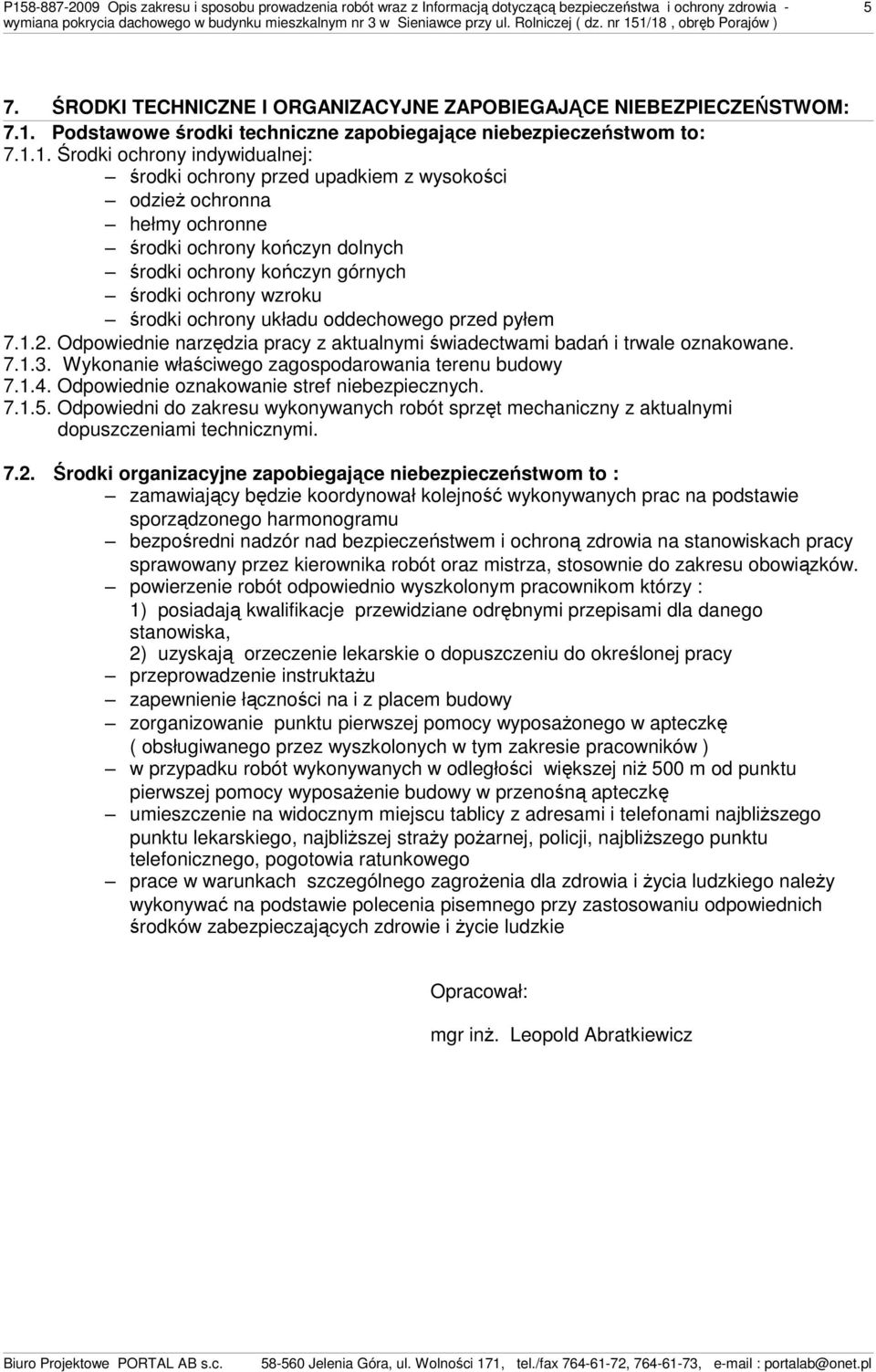 ochrony układu oddechowego przed pyłem 7.1.2. Odpowiednie narzędzia pracy z aktualnymi świadectwami badań i trwale oznakowane. 7.1.3. Wykonanie właściwego zagospodarowania terenu budowy 7.1.4.