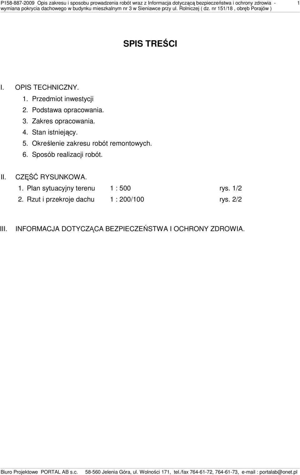 Stan istniejący. 5. Określenie zakresu robót remontowych. 6. Sposób realizacji robót. II. CZĘŚĆ RYSUNKOWA. 1.