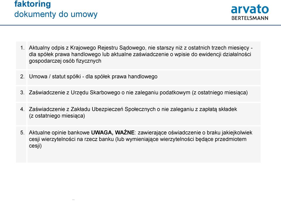 działalności gospodarczej osób fizycznych 2. Umowa / statut spółki - dla spółek prawa handlowego 3.