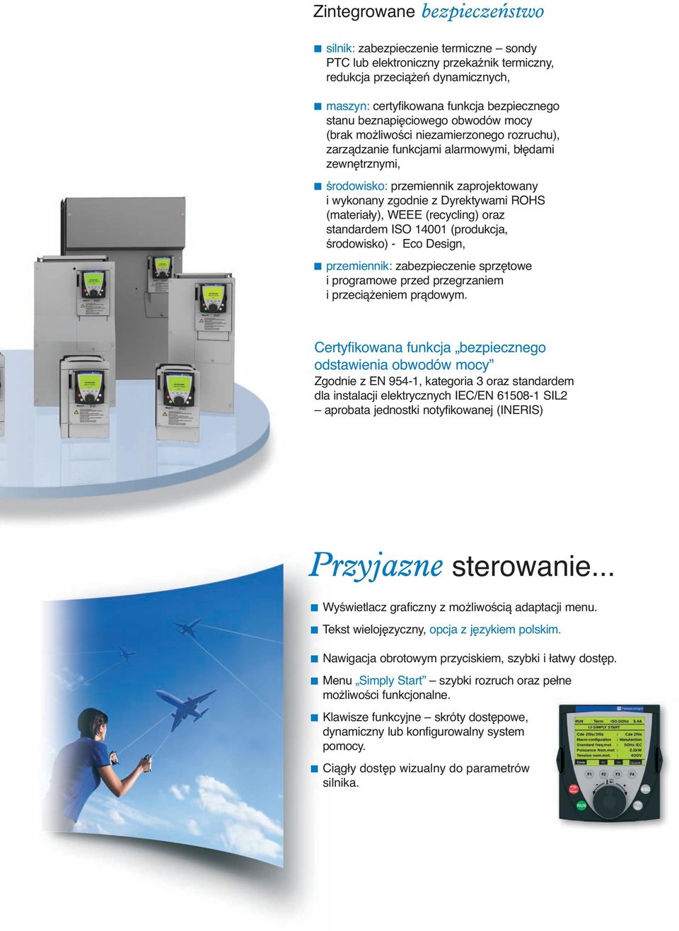 (materiały), WEEE (recycling) oraz standardem ISO 14001 (produkcja, środowisko) - Eco Design, przemiennik: zabezpieczenie sprzętowe i programowe przed przegrzaniem i przeciążeniem prądowym.