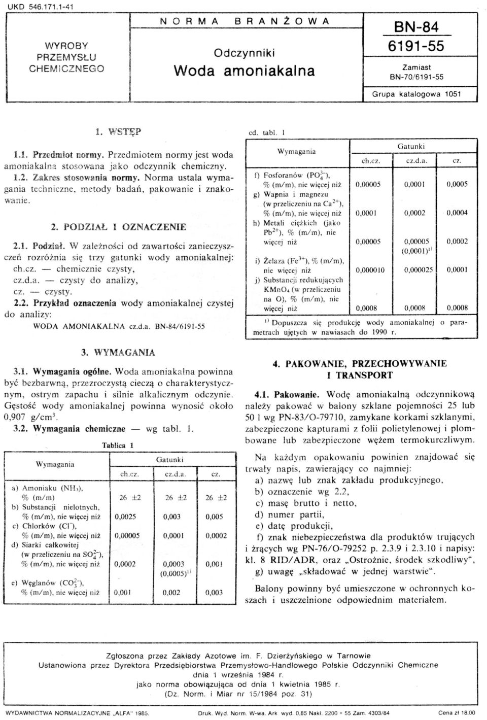 PODZIAŁ I OZNACZENIE 2.1. Podział. W za eżnoś ci od zawartości zanieczyszc zeń roz ró ż nia s i ę trzy gatunki wody amoniakanej: ch.cz. - chemicznie czysty, cz.d.a. - czysty do anaizy, cz. - czysty. 2.2. Przykład oznaczenia wody amoniakanej czystej do anaizy: WODA AMONIAKALNA cz.