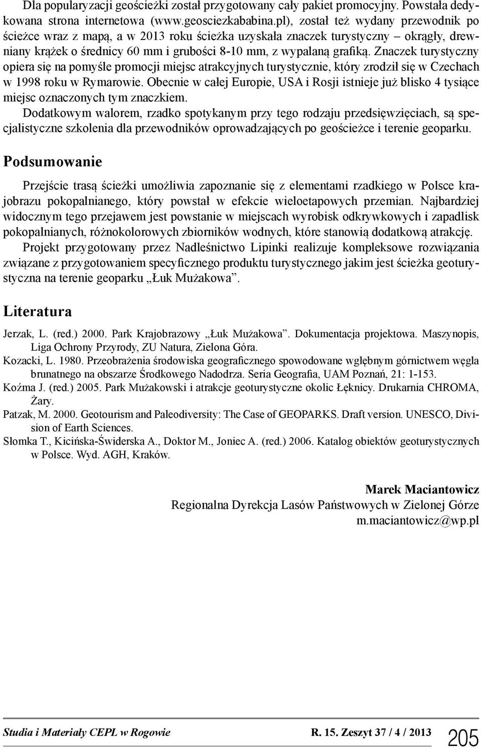 Znaczek turystyczny opiera się na pomyśle promocji miejsc atrakcyjnych turystycznie, który zrodził się w Czechach w 1998 roku w Rymarowie.