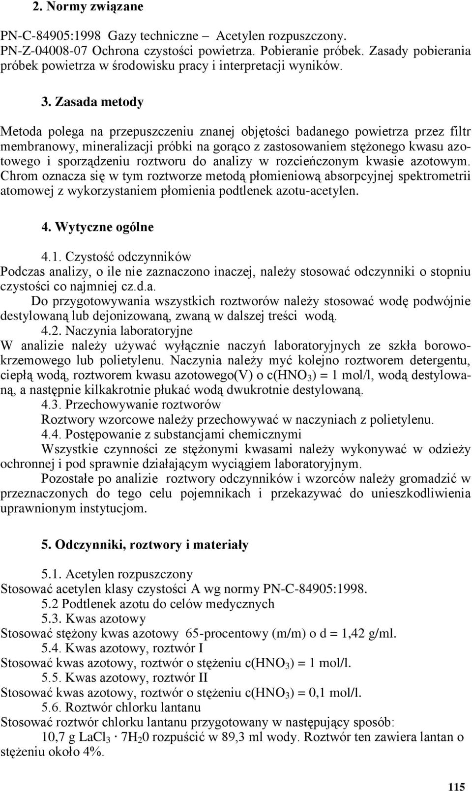 Zasada metody Metoda polega na przepuszczeniu znanej objętości badanego powietrza przez filtr membranowy, mineralizacji próbki na gorąco z zastosowaniem stężonego kwasu azotowego i sporządzeniu