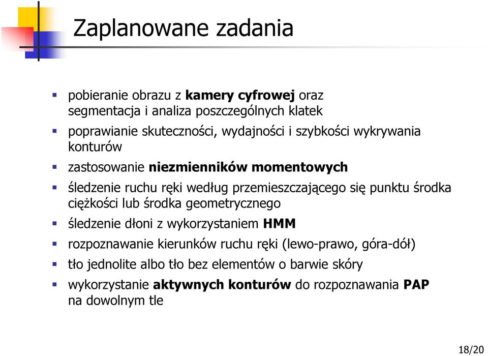 punktu środka ciężkości lub środka geometrycznego śledzenie dłoni z wykorzystaniem HMM rozpoznawanie kierunków ruchu ręki