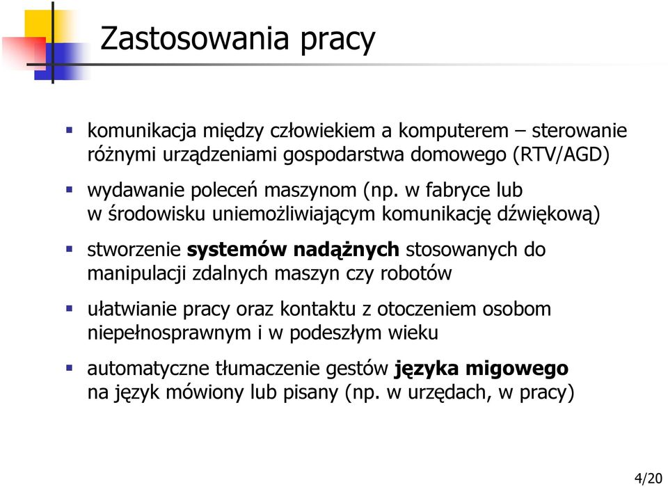 w fabryce lub w środowisku uniemożliwiającym komunikację dźwiękową) stworzenie systemów nadążnych stosowanych do manipulacji