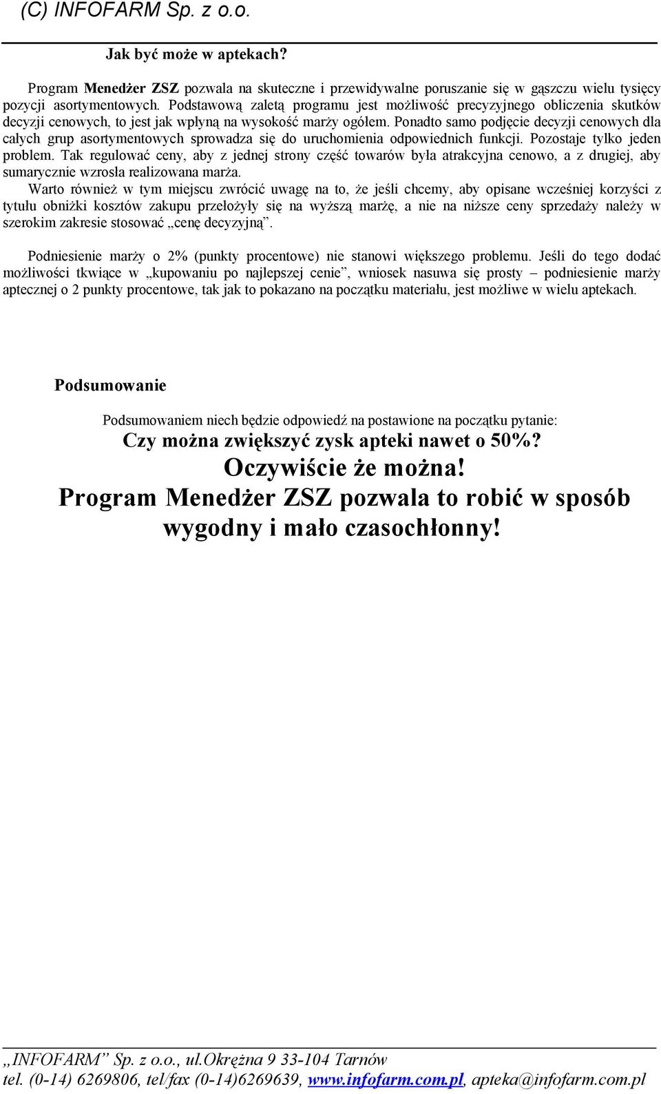 Ponadto samo podjęcie decyzji cenowych dla całych grup asortymentowych sprowadza się do uruchomienia odpowiednich funkcji. Pozostaje tylko jeden problem.