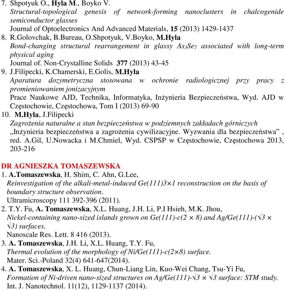 Shpotyuk, V.Boyko, M.Hyla Bond-changing structural rearrangement in glassy As 3 Se 7 associated with long-term physical aging Journal of. Non-Crystalline Solids 377 (2013) 43-45 9. J.Filipecki, K.
