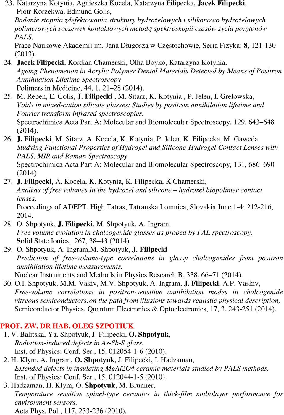 Jacek Filipecki, Kordian Chamerski, Olha Boyko, Katarzyna Kotynia, Ageing Phenomenon in Acrylic Polymer Dental Materials Detected by Means of Positron Annihilation Lifetime Spectroscopy Polimers in