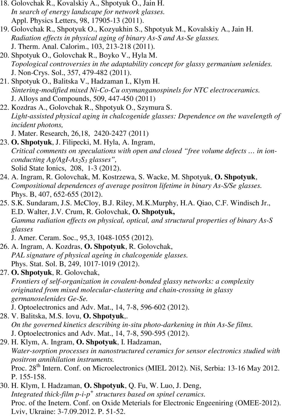 , Hyla M. Topological controversies in the adaptability concept for glassy germanium selenides. J. Non-Crys. Sol., 357, 479-482 (2011). 21. Shpotyuk O., Balitska V., Hadzaman I., Klym H.