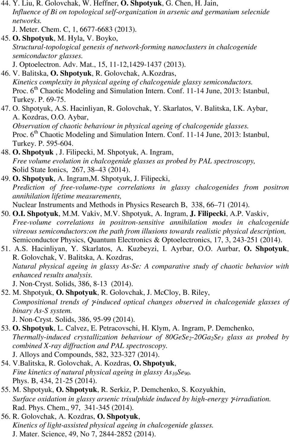 , 15, 11-12,1429-1437 (2013). 46. V. Balitska, O. Shpotyuk, R. Golovchak, A.Kozdras, Kinetics complexity in physical ageing of chalcogenide glassy semiconductors. Proc.
