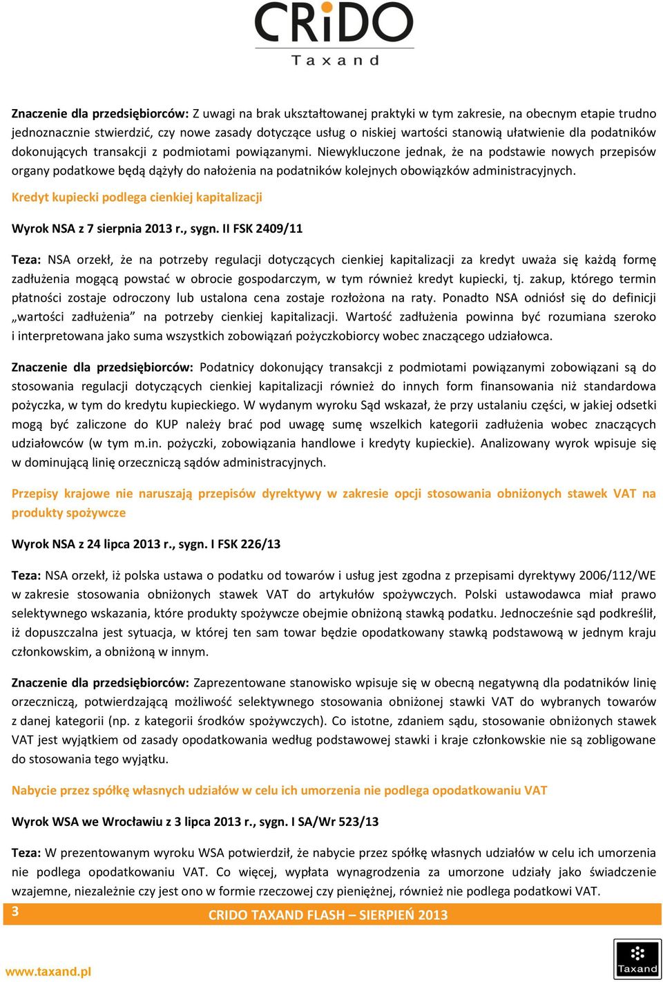 Niewykluczone jednak, że na podstawie nowych przepisów organy podatkowe będą dążyły do nałożenia na podatników kolejnych obowiązków administracyjnych.