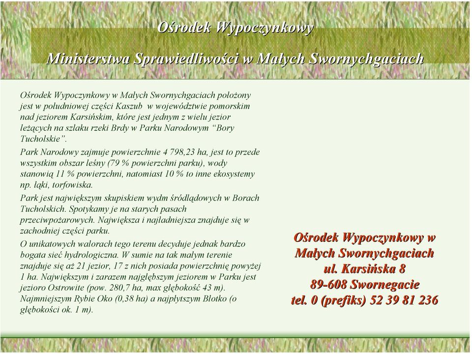 Park Narodowy zajmuje powierzchnie 4 798,23 ha, jest to przede wszystkim obszar leśny (79 % powierzchni parku), wody stanowią 11 % powierzchni, natomiast 10 % to inne ekosystemy np. łąki, torfowiska.