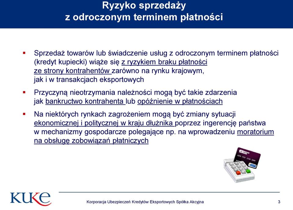 bankructwo kontrahenta lub opóźnienie w płatnościach Na niektórych rynkach zagrożeniem mogą być zmiany sytuacji ekonomicznej i politycznej w kraju dłużnika poprzez