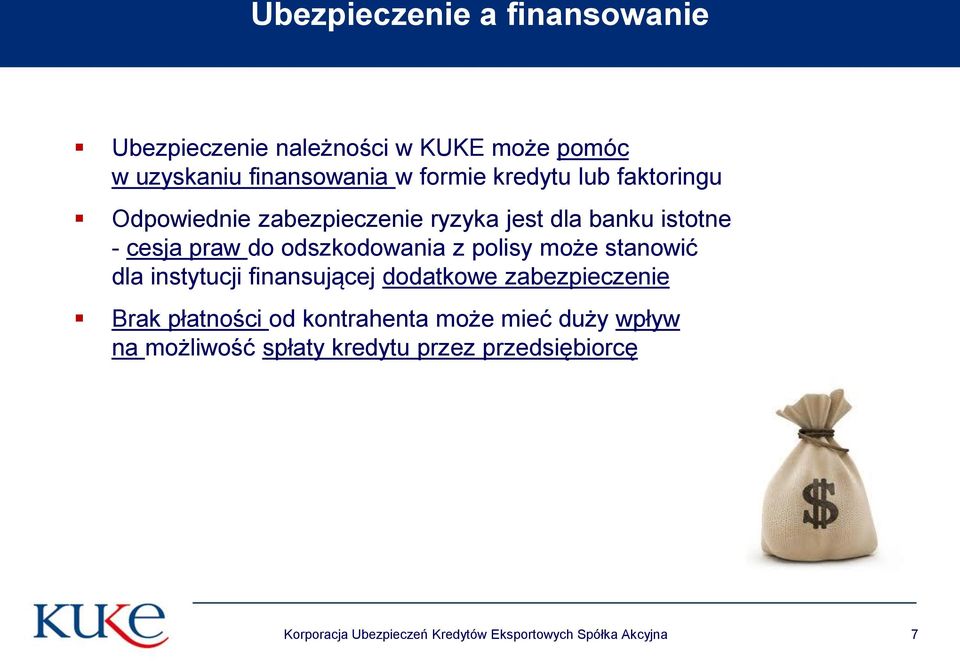 może stanowić dla instytucji finansującej dodatkowe zabezpieczenie Brak płatności od kontrahenta może mieć duży