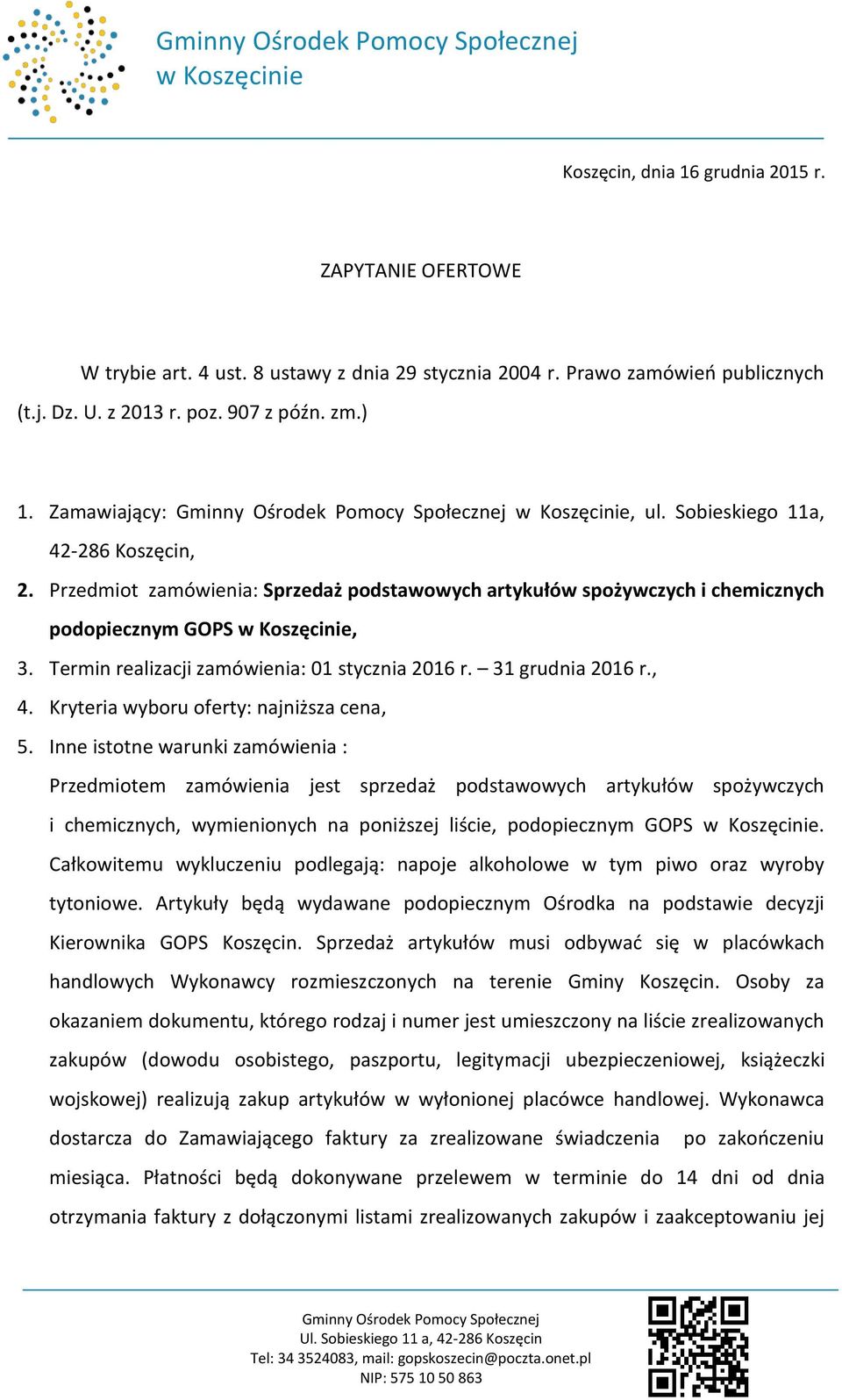 Termin realizacji zamówienia: 01 stycznia 2016 r. 31 grudnia 2016 r., 4. Kryteria wyboru oferty: najniższa cena, 5.