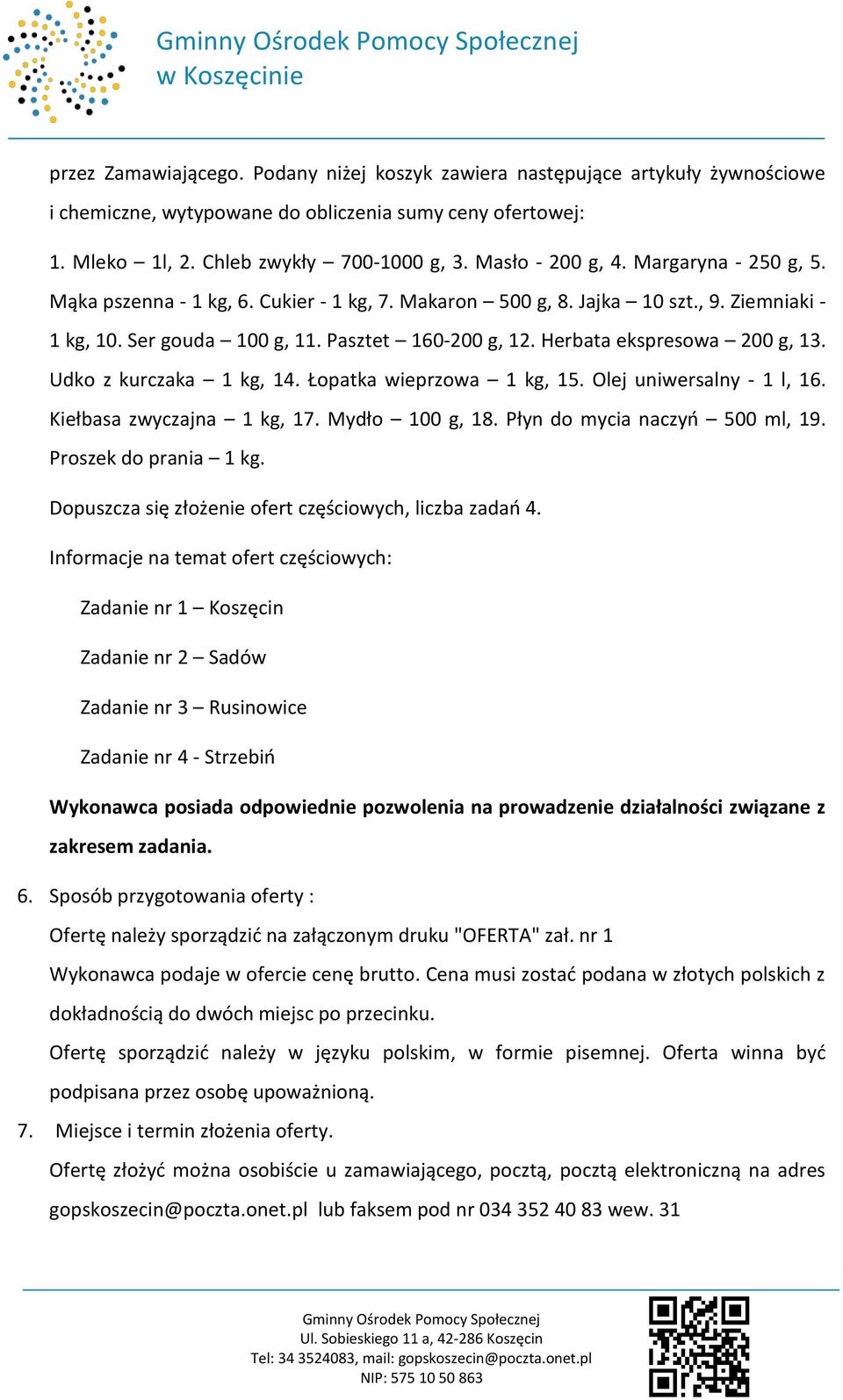 Herbata ekspresowa 200 g, 13. Udko z kurczaka 1 kg, 14. Łopatka wieprzowa 1 kg, 15. Olej uniwersalny - 1 l, 16. Kiełbasa zwyczajna 1 kg, 17. Mydło 100 g, 18. Płyn do mycia naczyo 500 ml, 19.