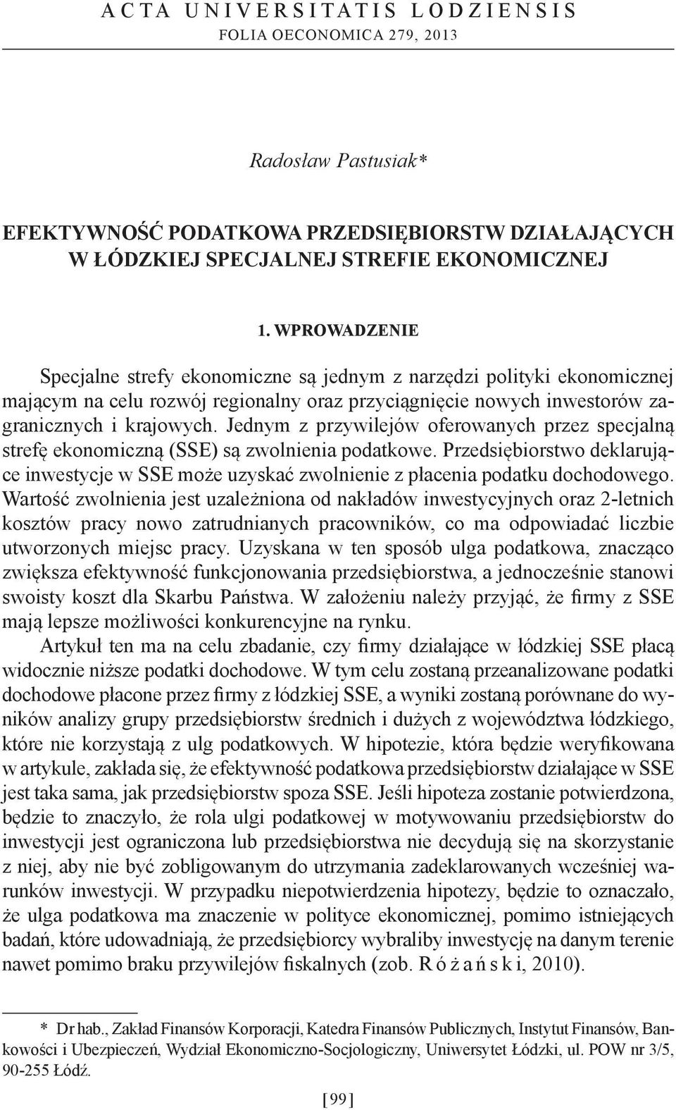 Jednym z przywilejów oferowanych przez specjalną strefę ekonomiczną (SSE) są zwolnienia podatkowe. Przedsiębiorstwo deklarujące inwestycje w SSE może uzyskać zwolnienie z płacenia podatku dochodowego.