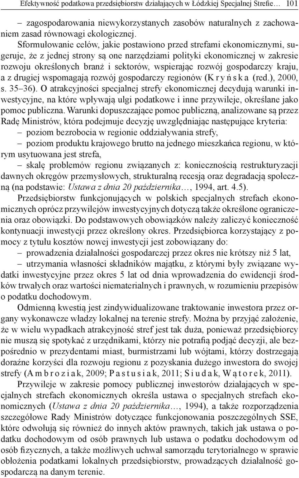 rozwój gospodarczy kraju, a z drugiej wspomagają rozwój gospodarczy regionów (K r y ń s k a (red.), 2000, s. 35 36).