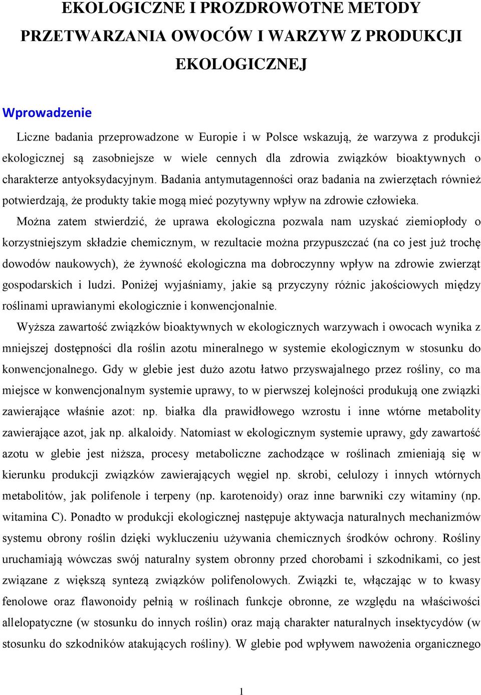 Badania antymutagenności oraz badania na zwierzętach również potwierdzają, że produkty takie mogą mieć pozytywny wpływ na zdrowie człowieka.