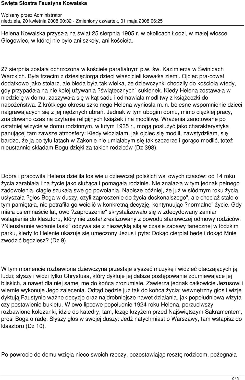 Ojciec pra cował dodatkowo jako stolarz, ale bieda była tak wielka, że dziewczynki chodziły do kościoła wtedy, gdy przypadała na nie kolej używania?świątecznych" sukienek.