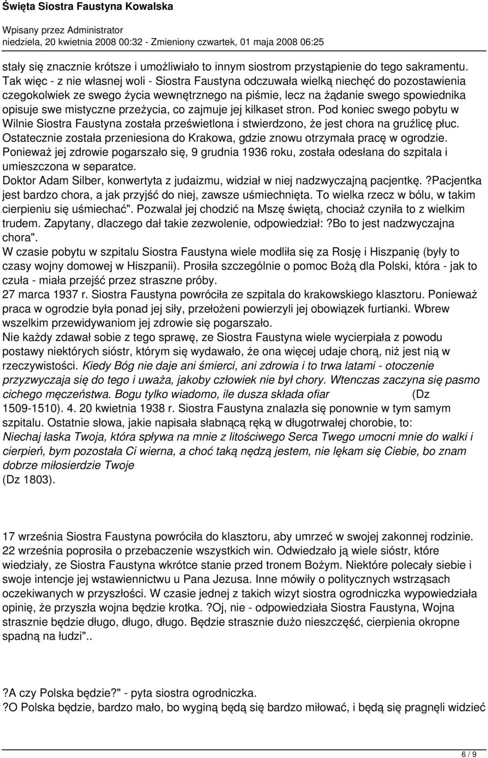 przeżycia, co zajmuje jej kilkaset stron. Pod koniec swego pobytu w Wilnie Siostra Faustyna została prześwietlona i stwierdzono, że jest chora na gruźlicę płuc.